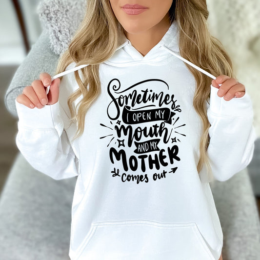 Sometimes I Open My Mouth and My Mother Comes Out Pullover Hoodie