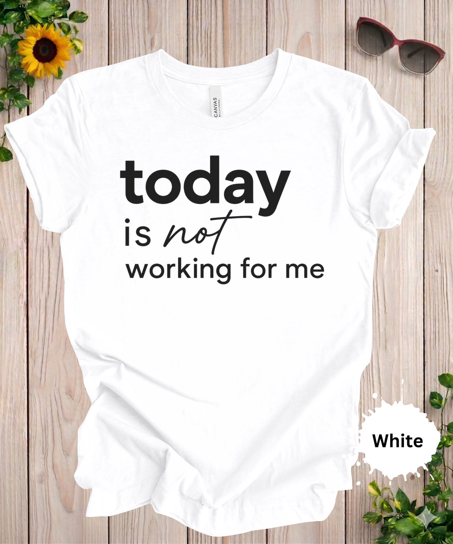 Today Is Not Working for Me T-Shirt