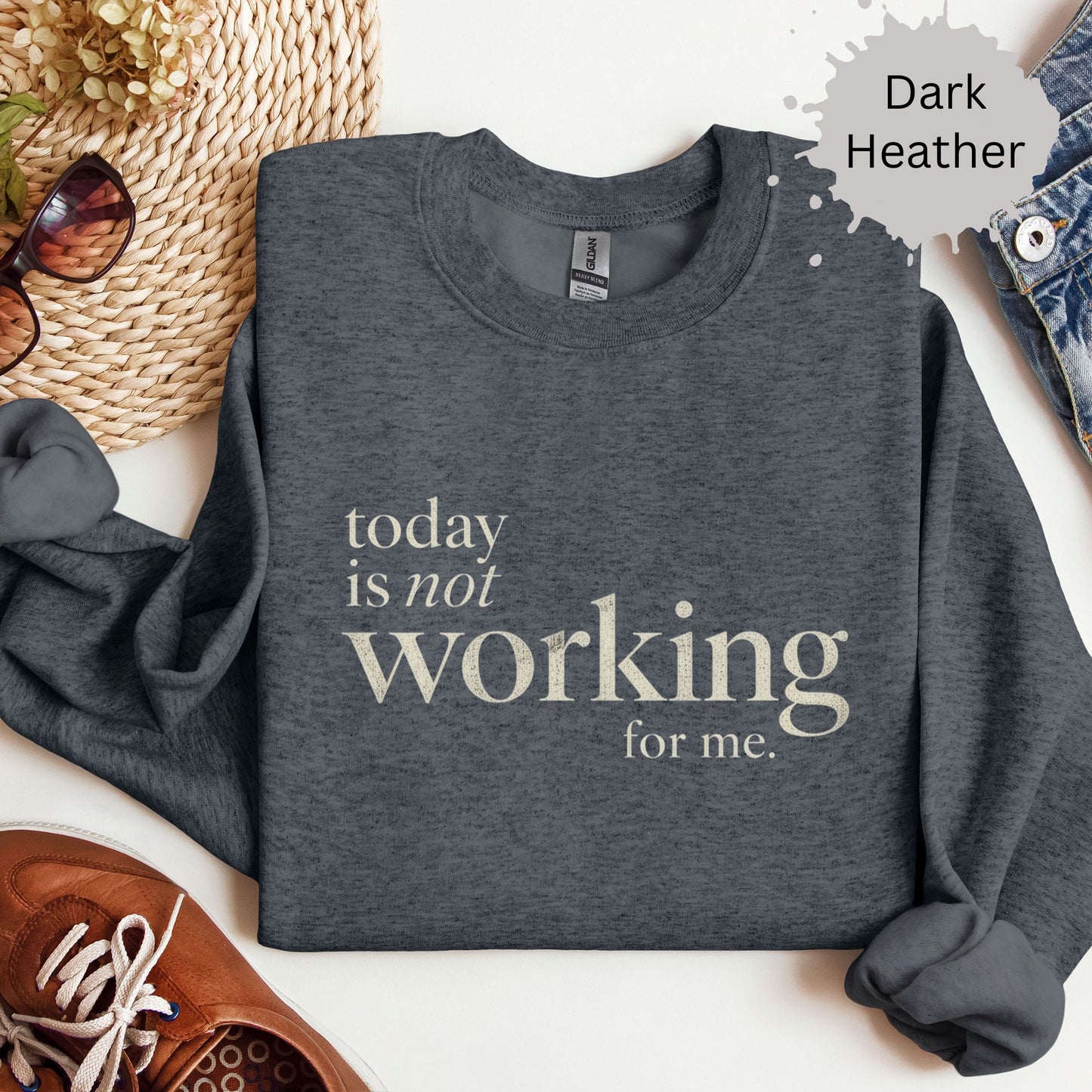 Today Is Not Working For Me Sweatshirt