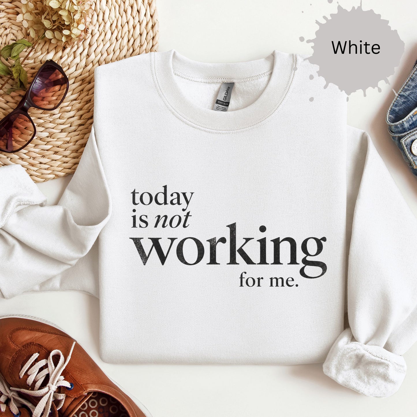 Today Is Not Working For Me Sweatshirt