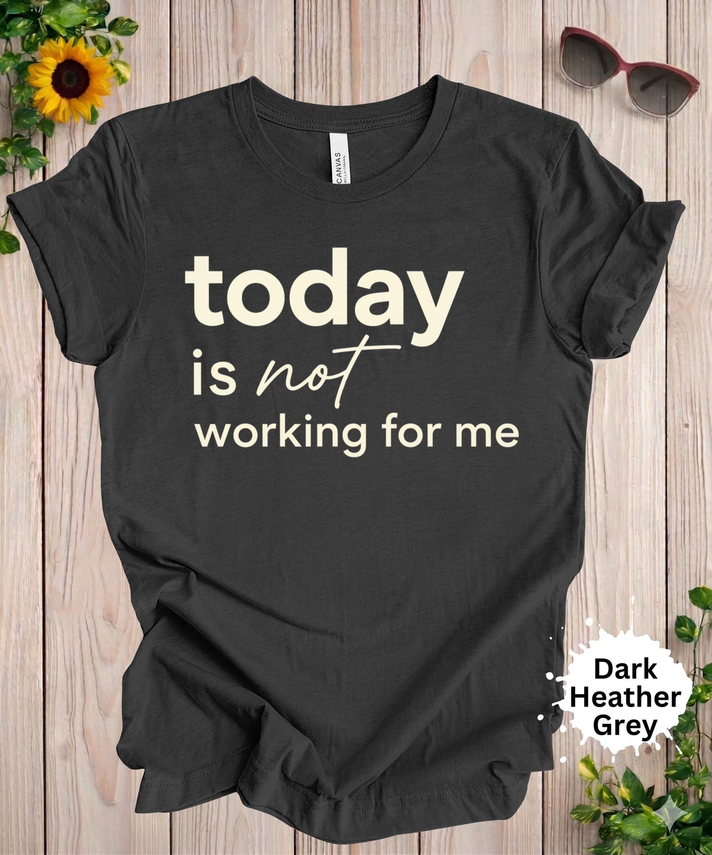 Today Is Not Working for Me T-Shirt