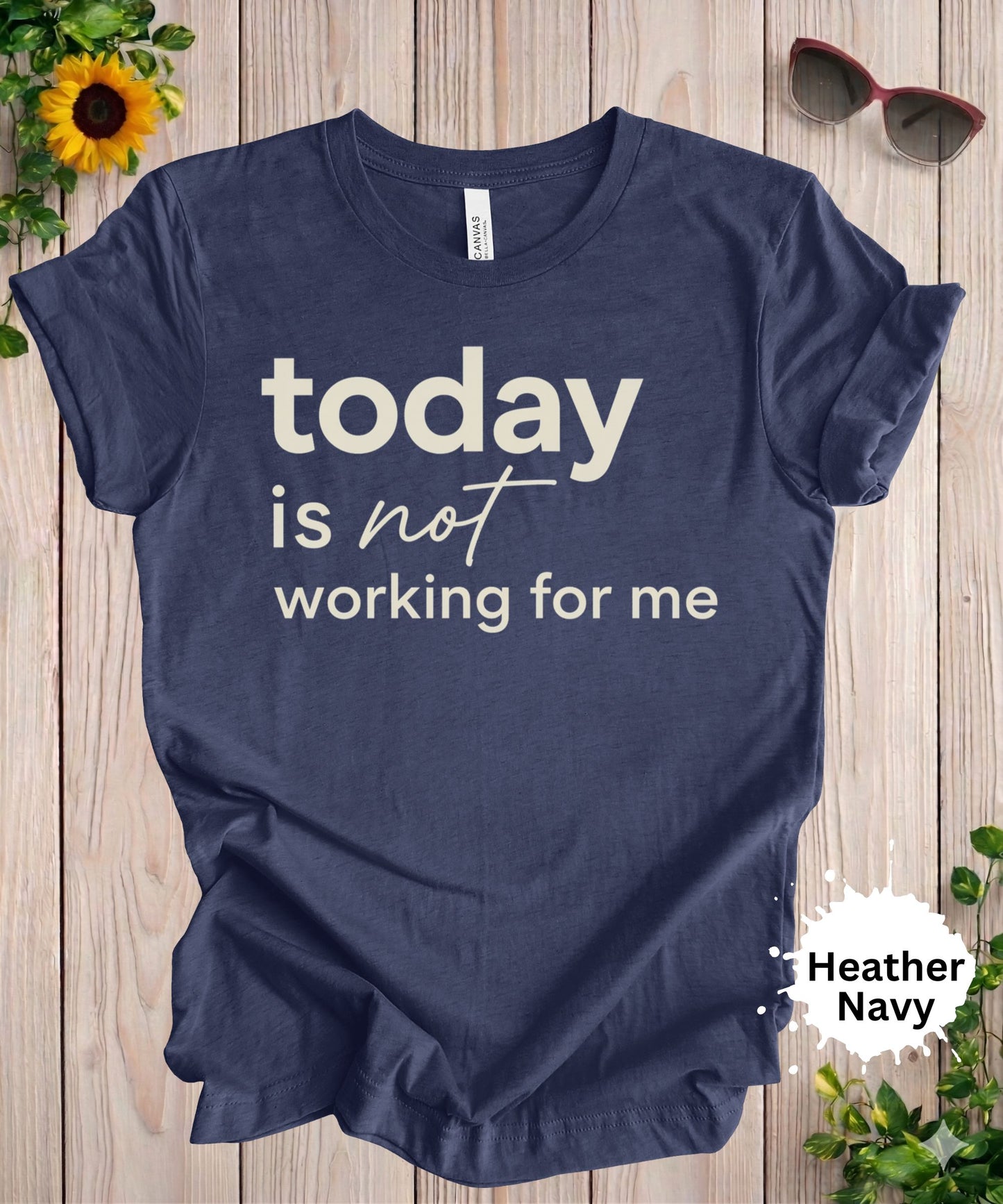 Today Is Not Working for Me T-Shirt
