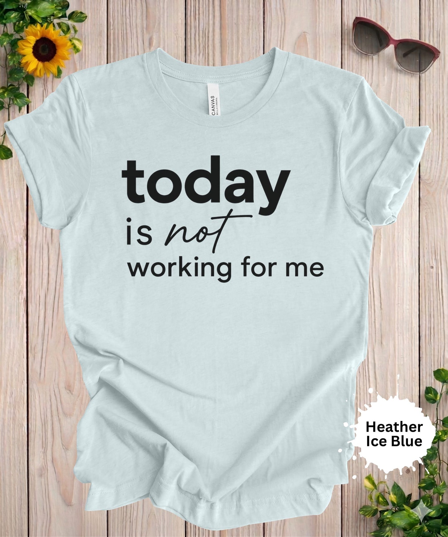 Today Is Not Working for Me T-Shirt