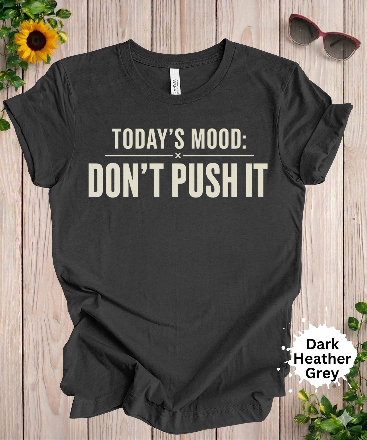 Today’s Mood Don’t Push It T-Shirt