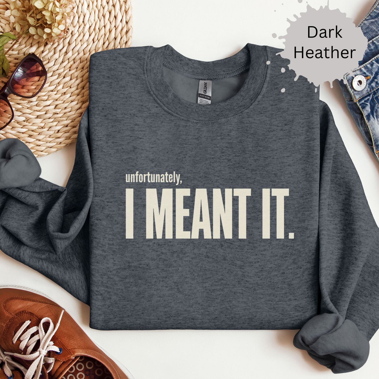 Unfortunately I Meant It Sweatshirt
