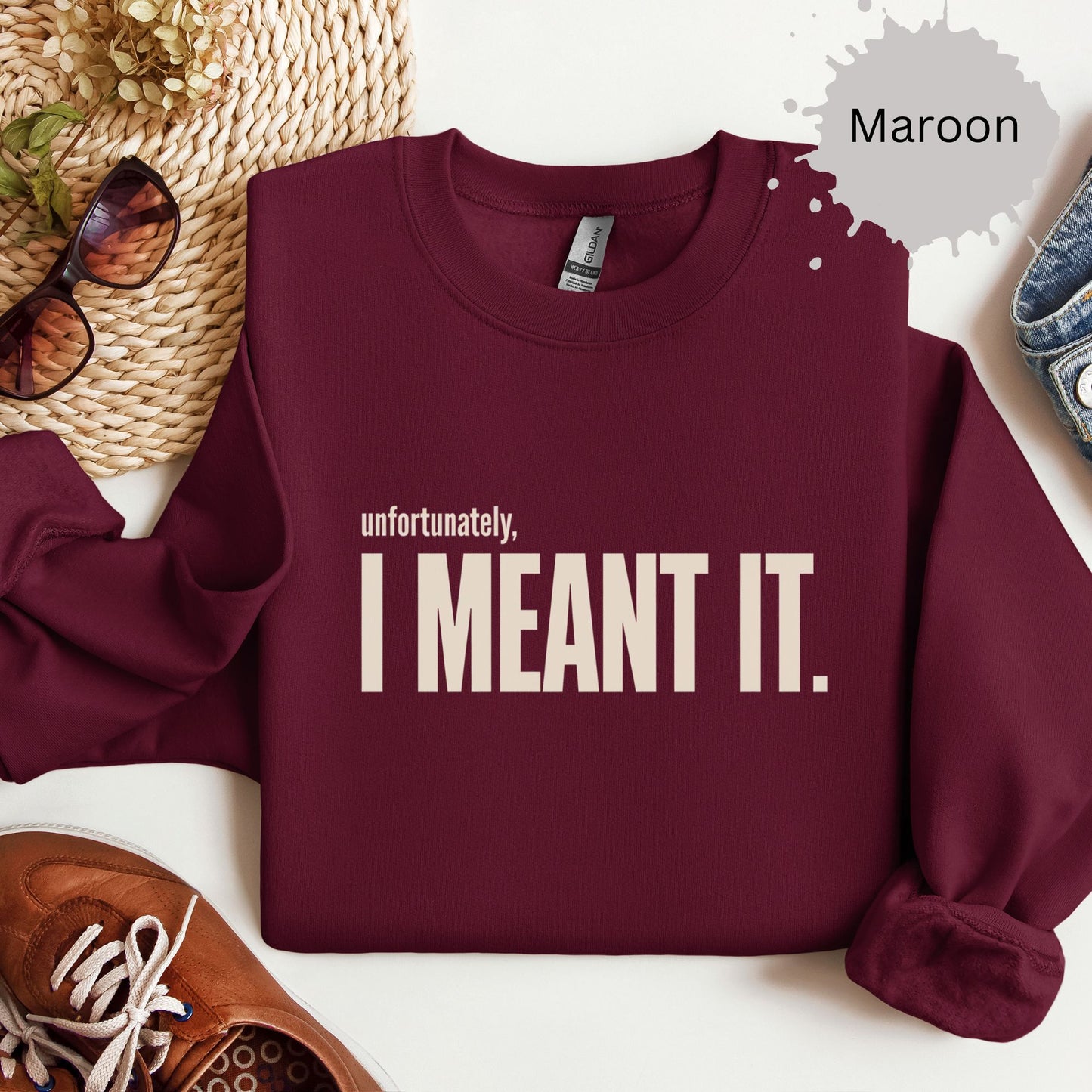Unfortunately I Meant It Sweatshirt
