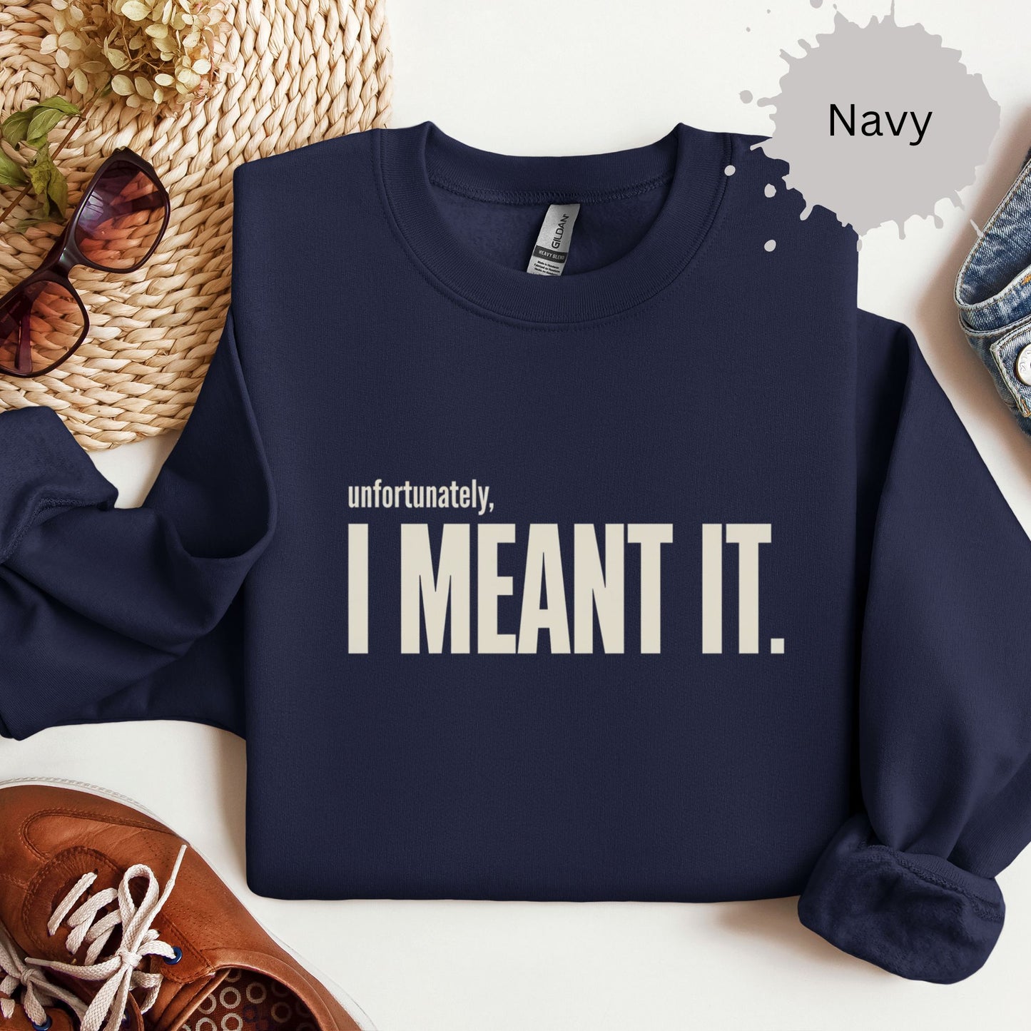 Unfortunately I Meant It Sweatshirt