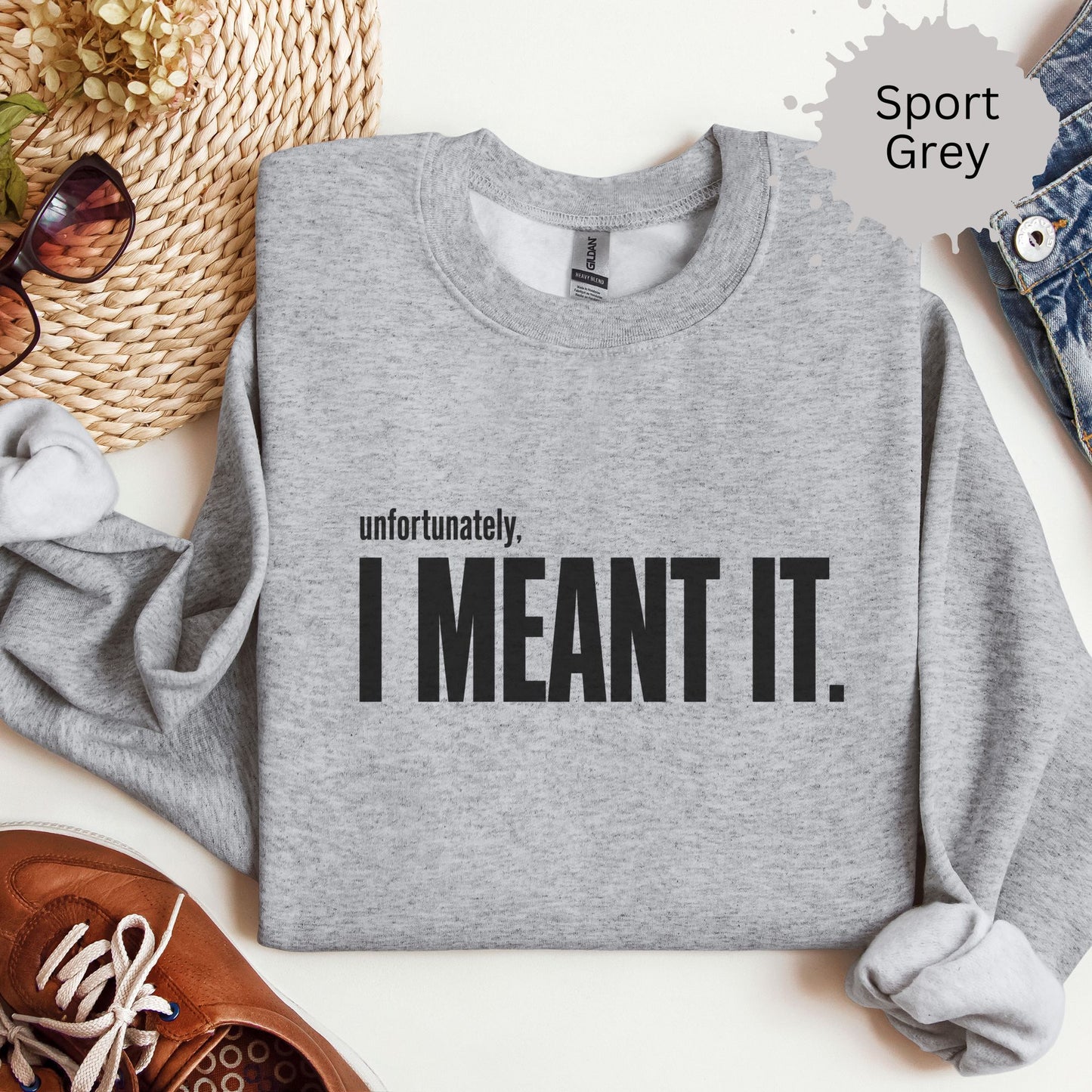 Unfortunately I Meant It Sweatshirt