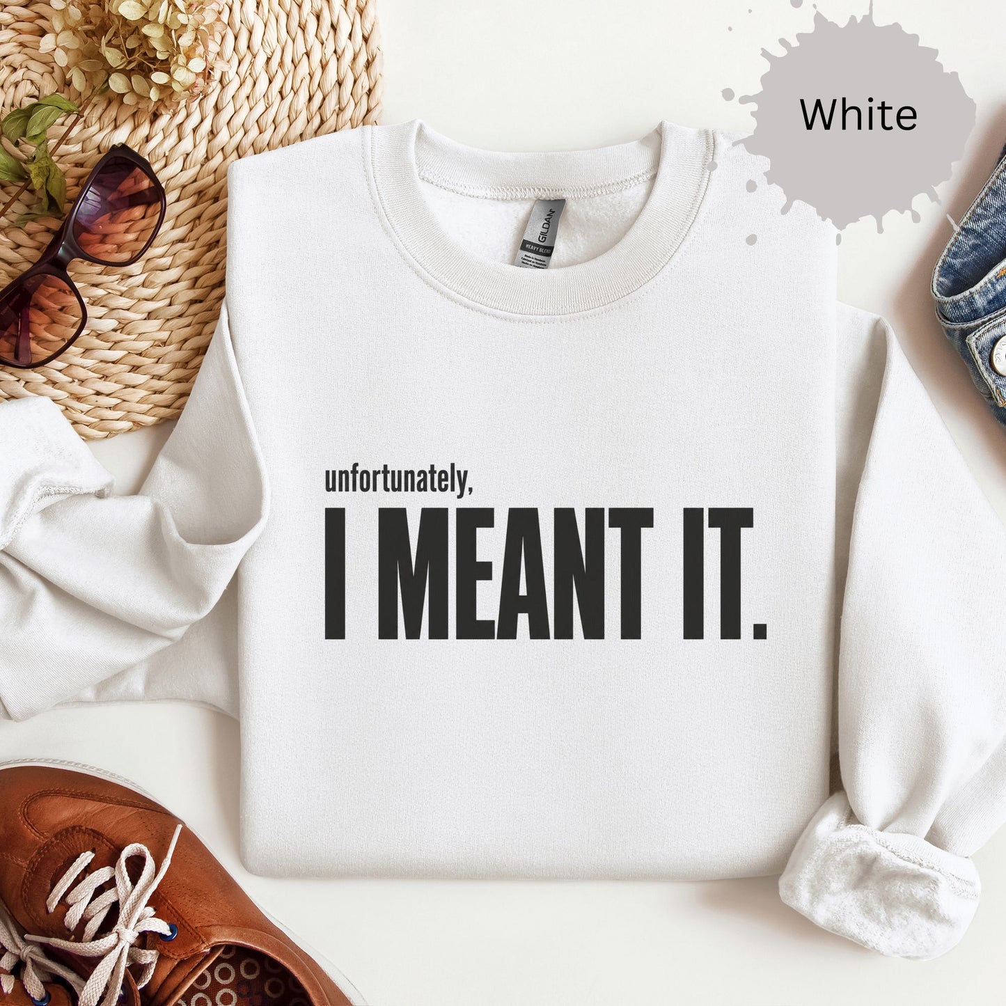 Unfortunately I Meant It Sweatshirt