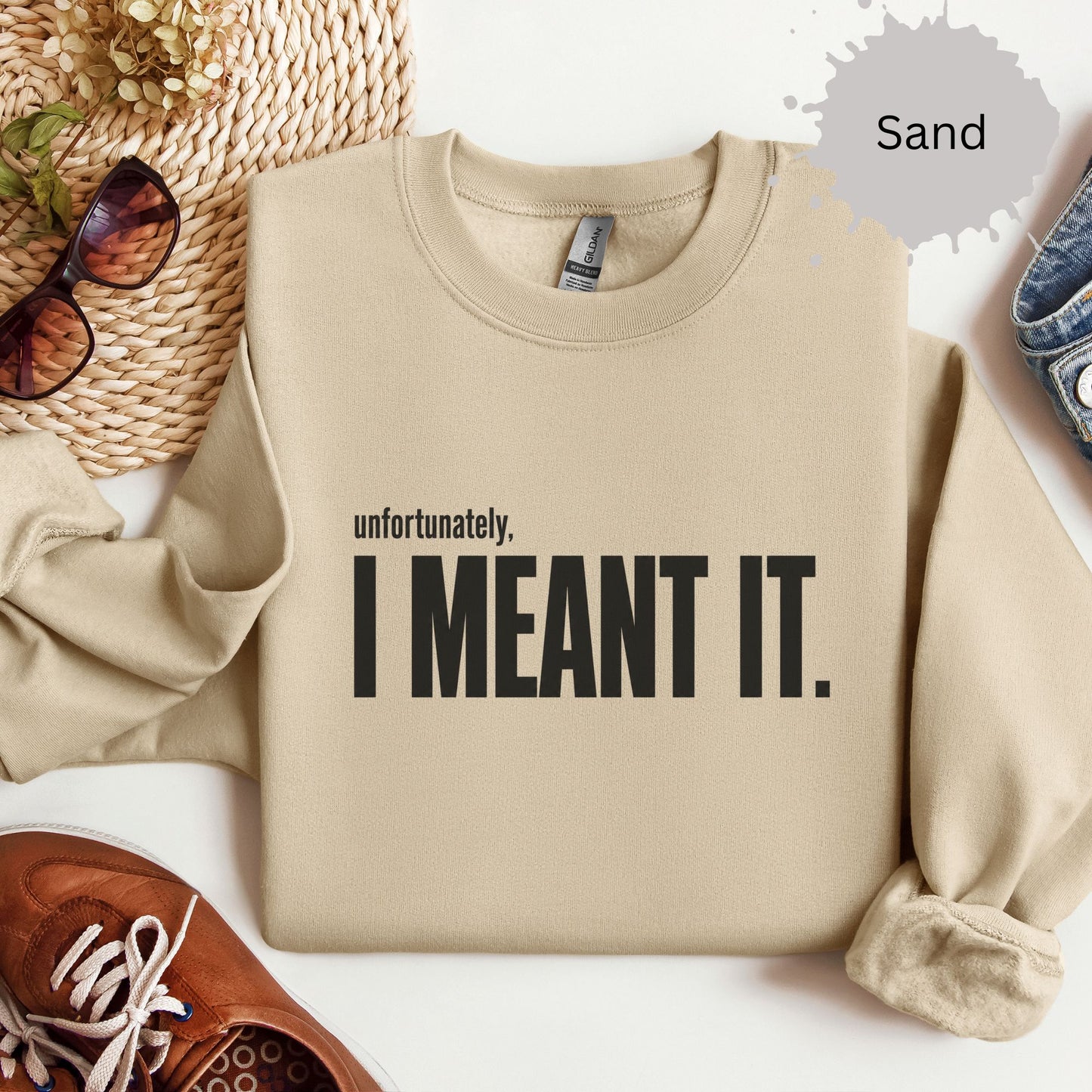 Womens sweatshirt with bold text reading “unfortunately, I meant it.”