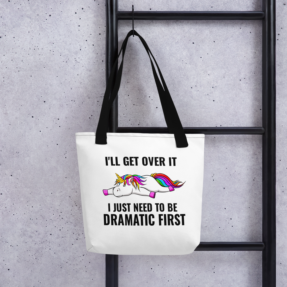 I'll Get Over It, I Just Need to be Dramatic First: Witty Tote Bag