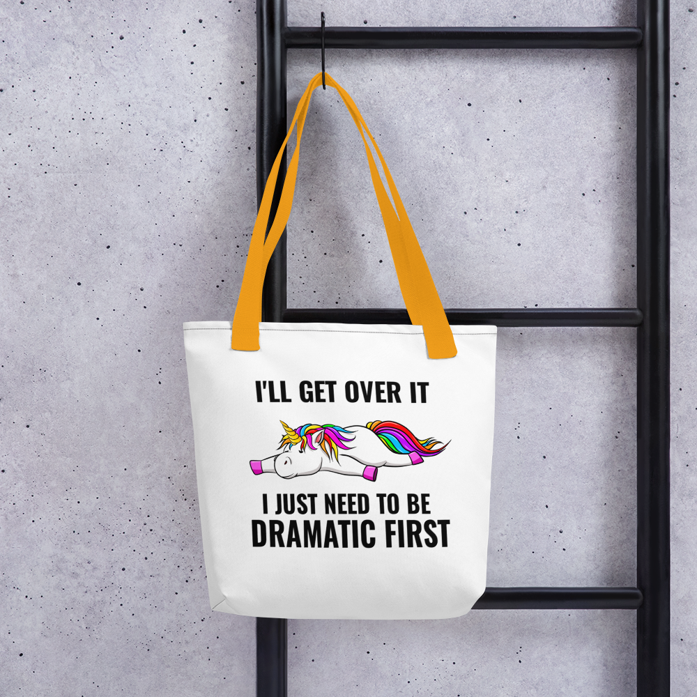 I'll Get Over It, I Just Need to be Dramatic First: Witty Tote Bag