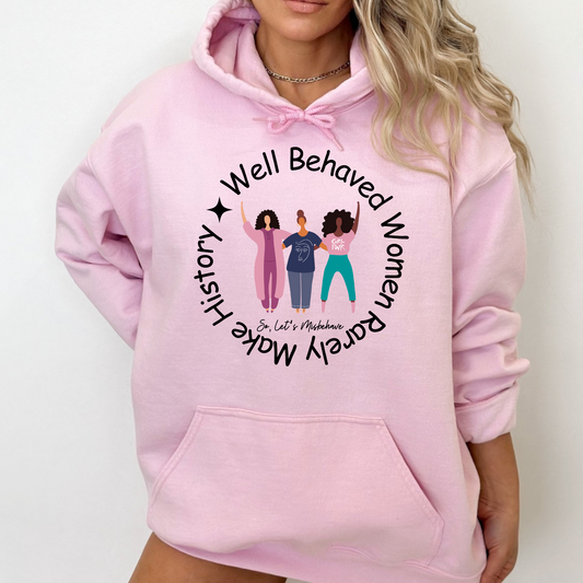 Well-Behaved Women Rarely Make History Pullover Hoodie