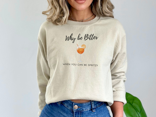 Why Be Bitter When You Can Be Spritzy Pullover Crewneck Sweatshirt