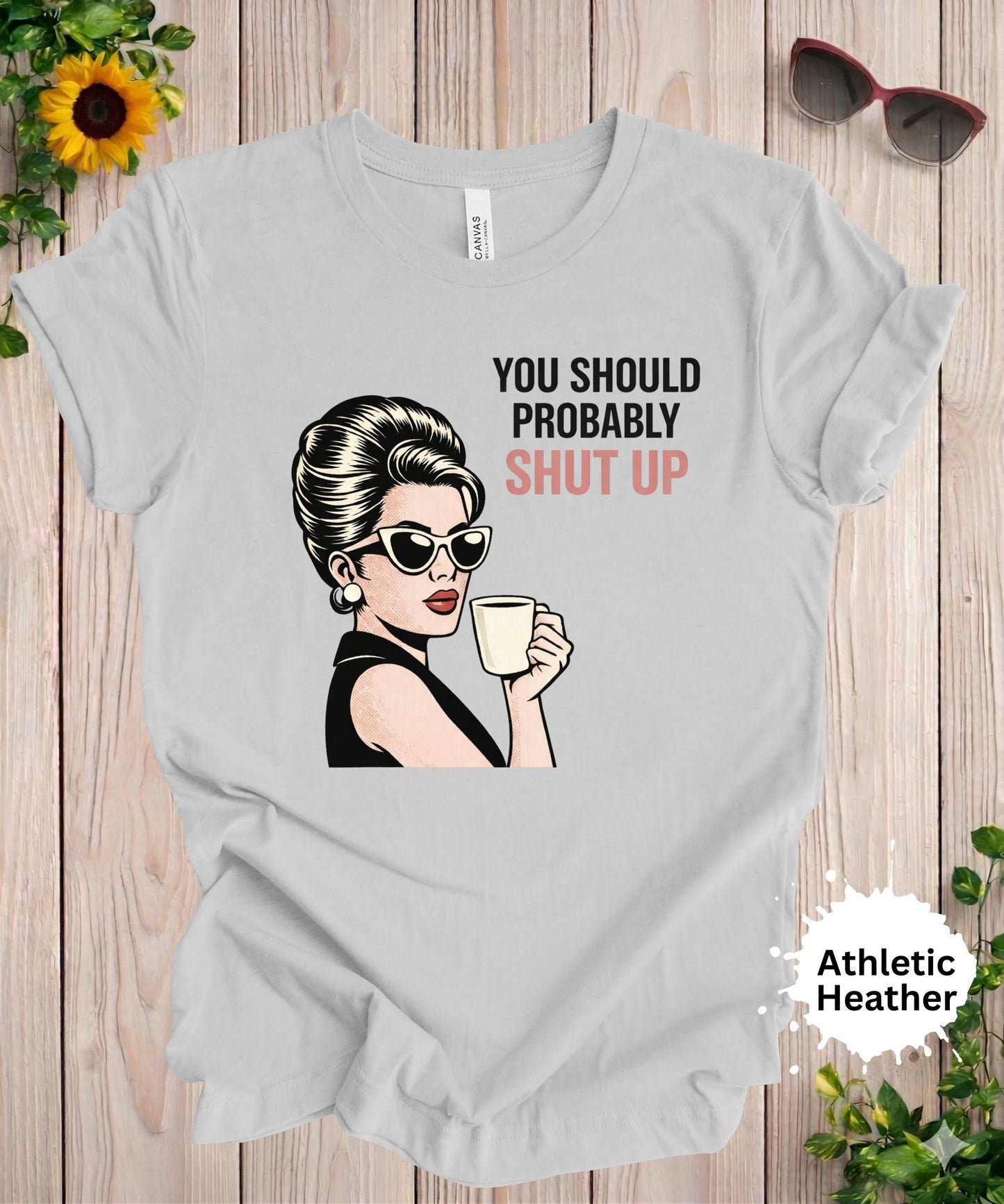 You Should Probably Shut Up T-Shirt