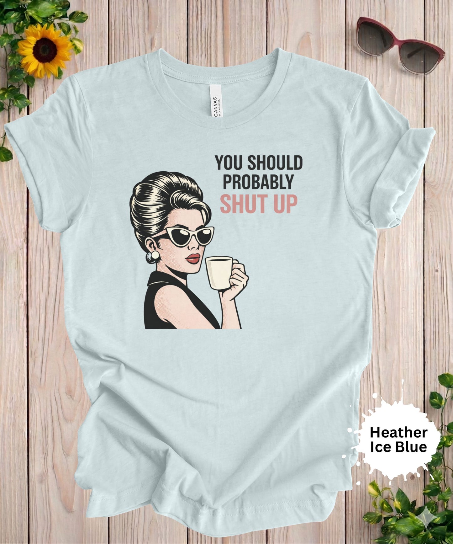 You Should Probably Shut Up T-Shirt