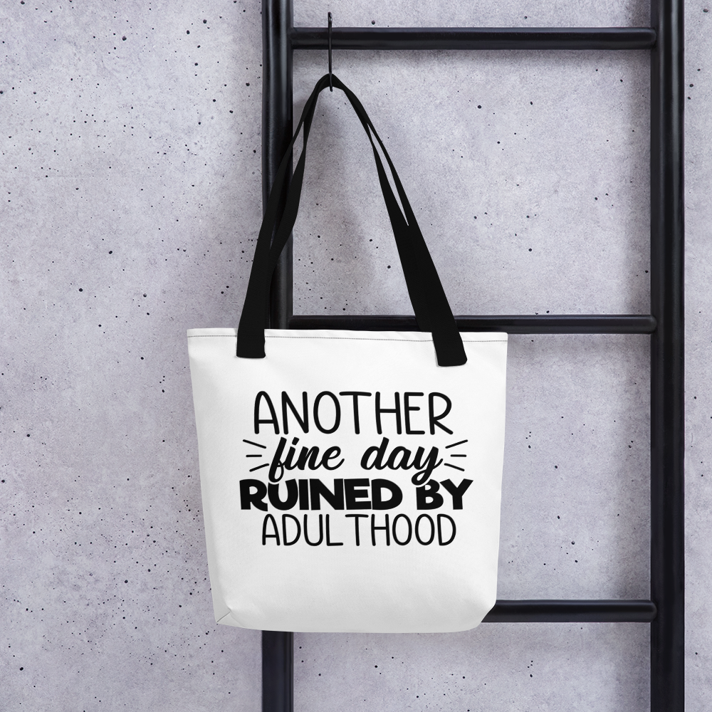 Another Fine Day Ruined By Adulthood Tote bag