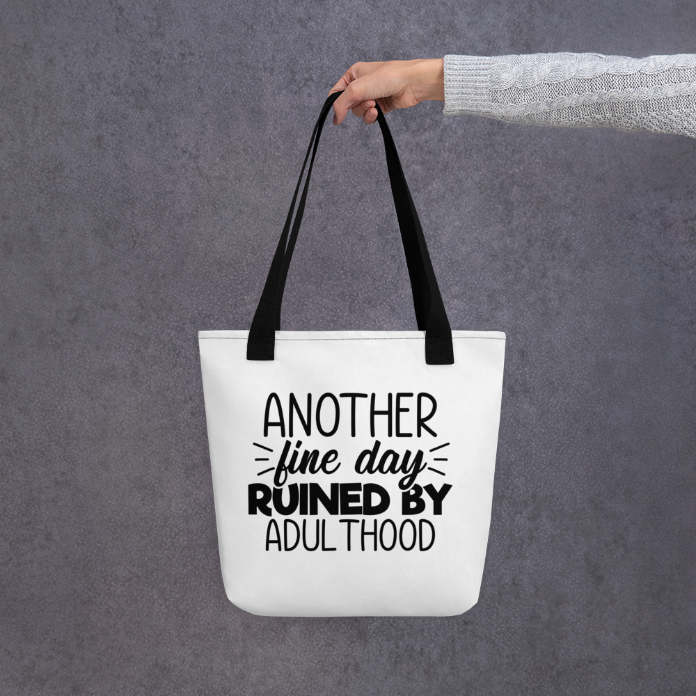 Another Fine Day Ruined By Adulthood Tote bag