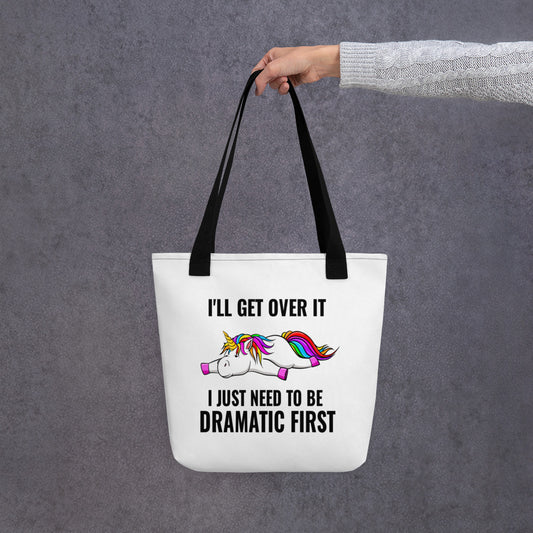 I'll Get Over It, I Just Need to be Dramatic First: Witty Tote Bag