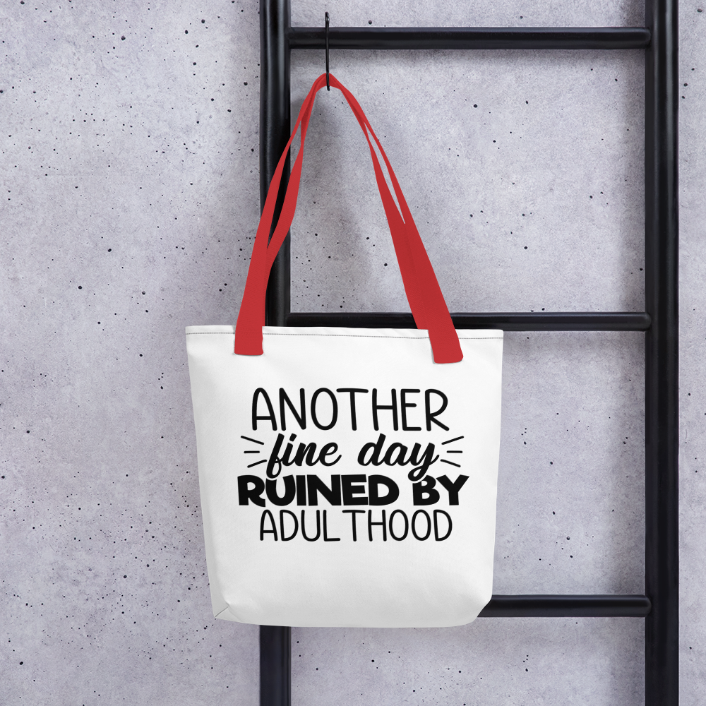 Another Fine Day Ruined By Adulthood Tote bag