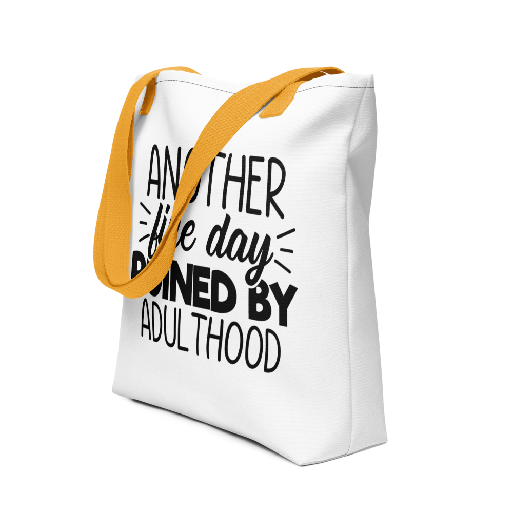 Another Fine Day Ruined By Adulthood Tote bag