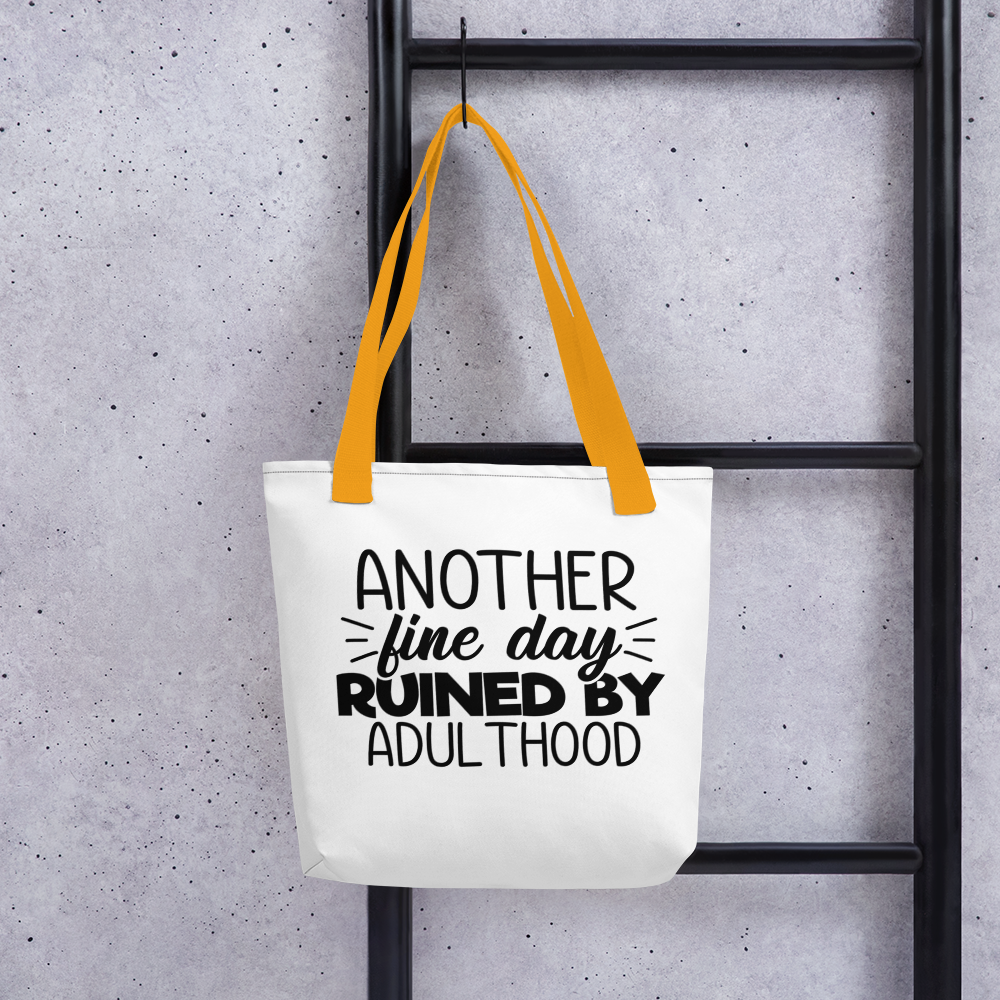 Another Fine Day Ruined By Adulthood Tote bag