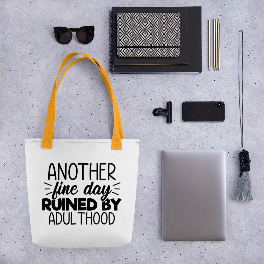 Another Fine Day Ruined By Adulthood Tote bag