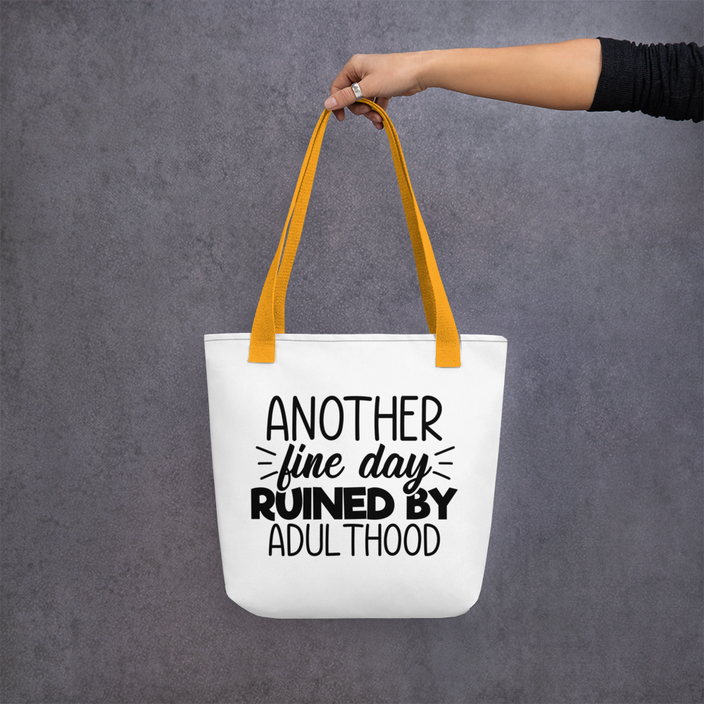 Another Fine Day Ruined By Adulthood Tote bag