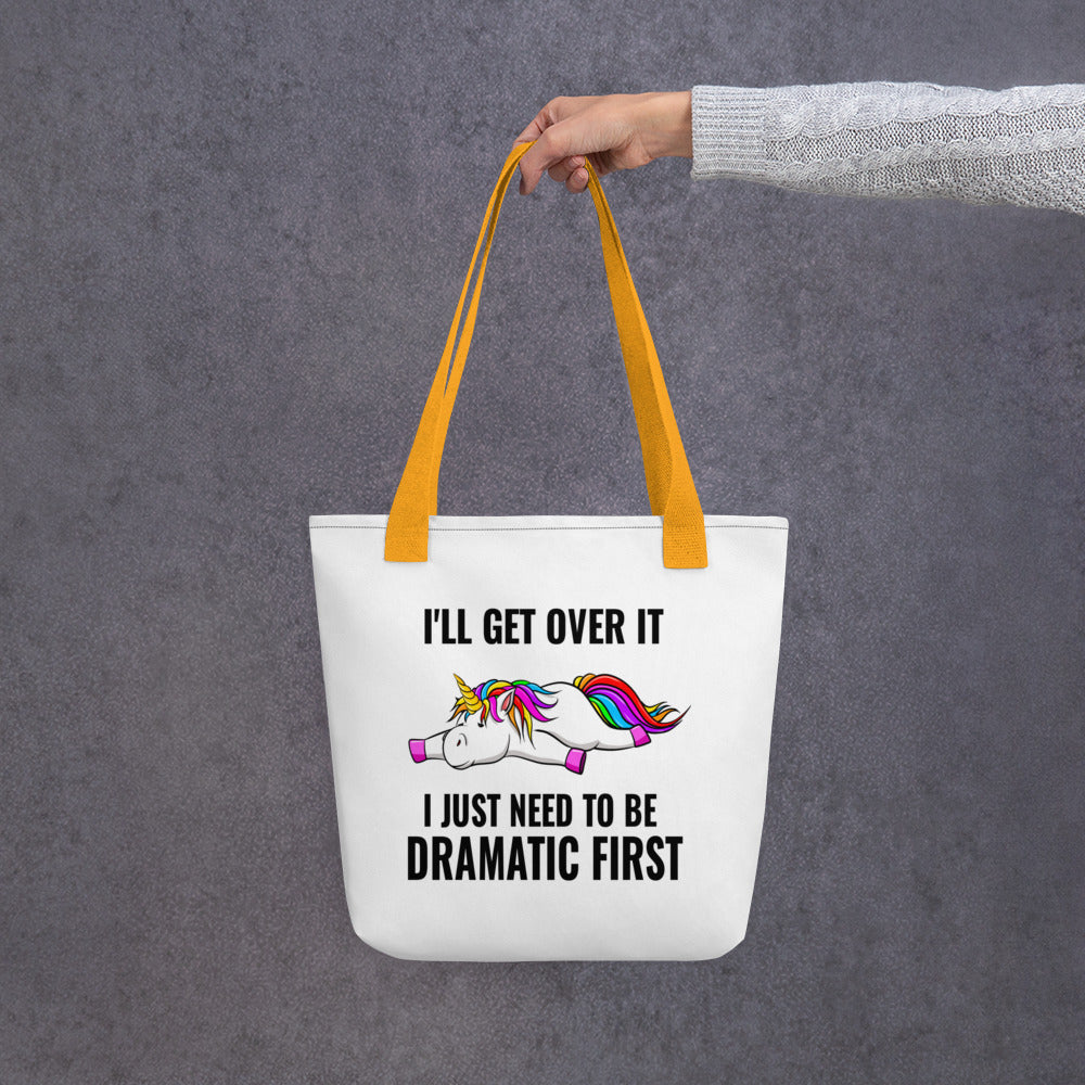 I'll Get Over It, I Just Need to be Dramatic First: Witty Tote Bag