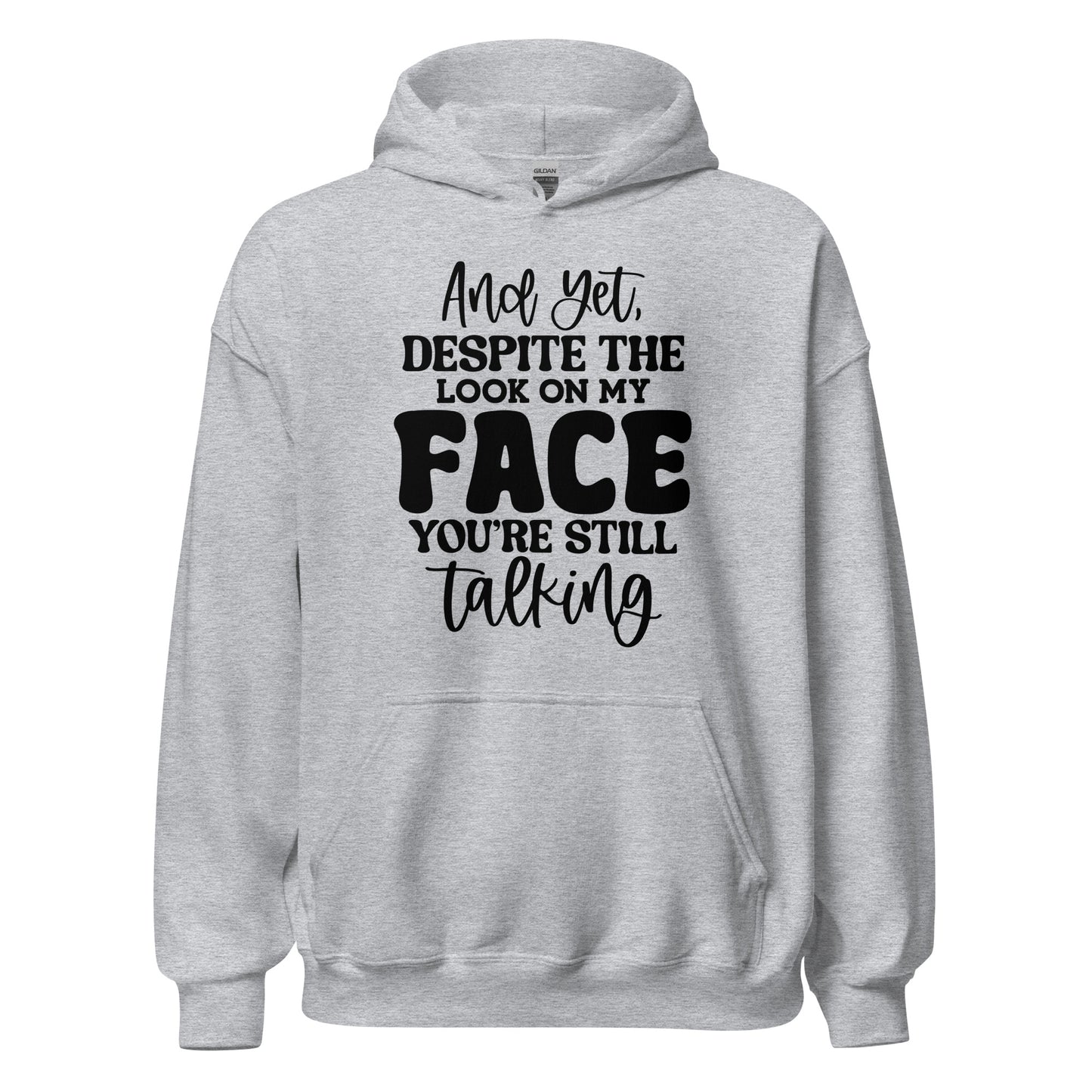 And Despite the Look on My Face, You're Still Talking Pullover Hoodie