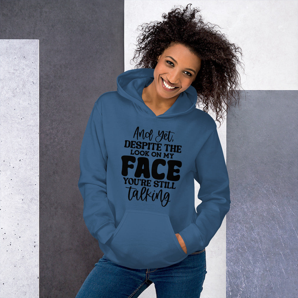 And Despite the Look on My Face, You're Still Talking Pullover Hoodie