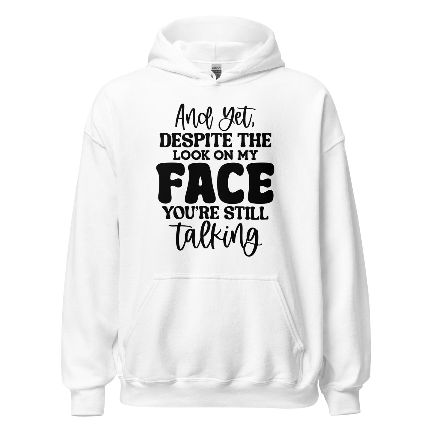 And Despite the Look on My Face, You're Still Talking Pullover Hoodie