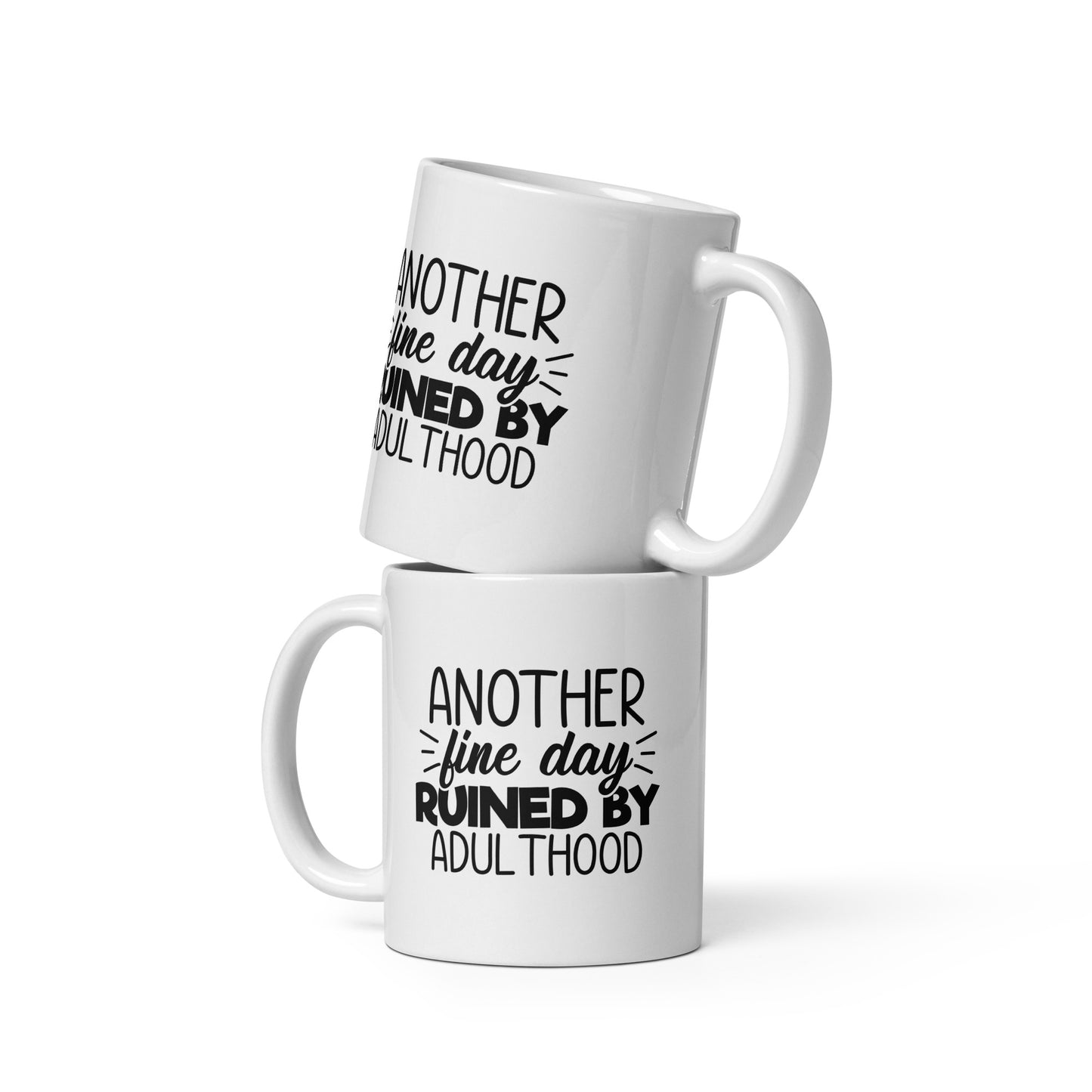 Another Fine Day Ruined By Adulthood White Ceramic Coffee Mug