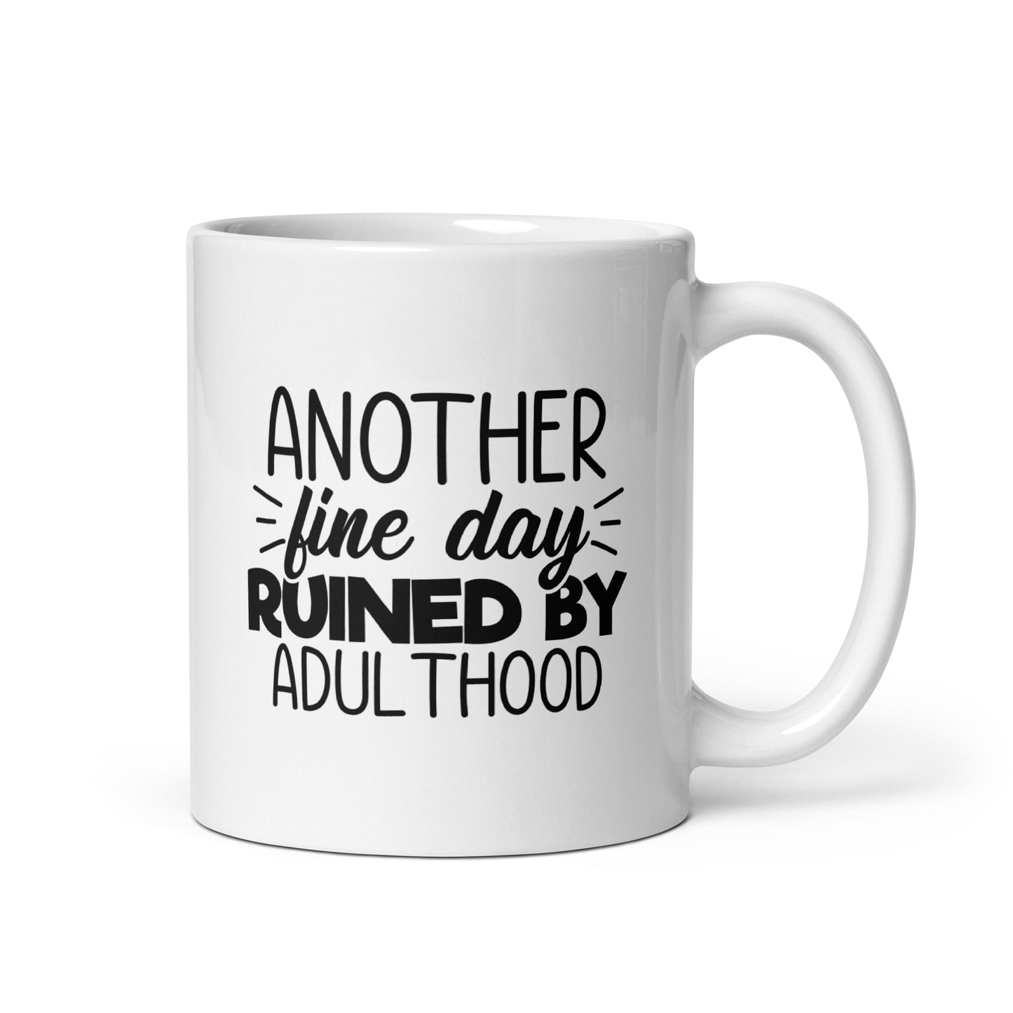 Another Fine Day Ruined By Adulthood White Ceramic Coffee Mug