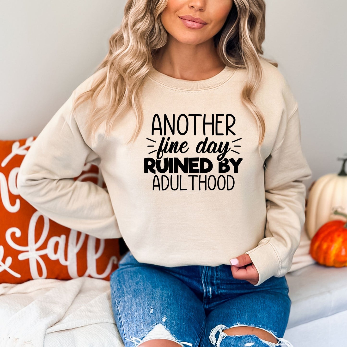 Another Fine Day Ruined by Adulthood Pullover Crewneck Sweatshirt