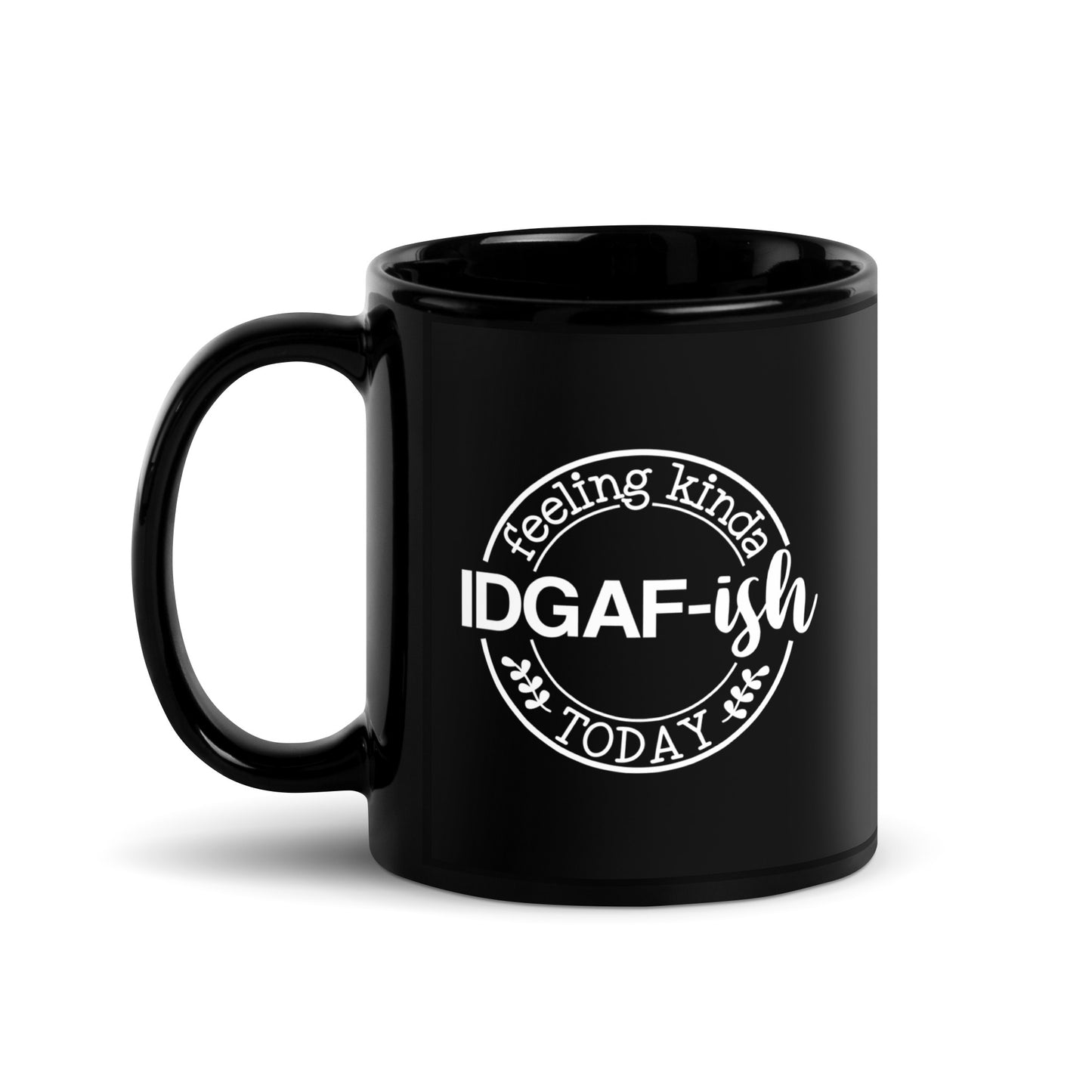 Feeling Kinda IDGAF-ish Today Black Ceramic Coffee Mug