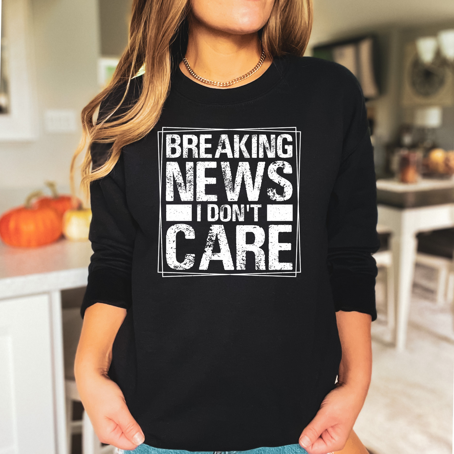 Breaking News, I Don't Care Pullover Crewneck Sweatshirt