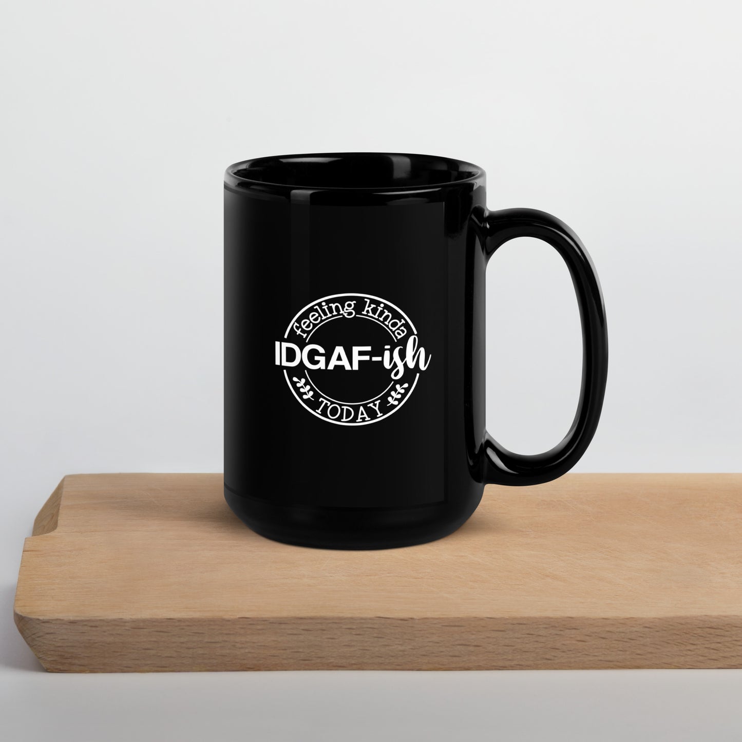 Feeling Kinda IDGAF-ish Today Black Ceramic Coffee Mug