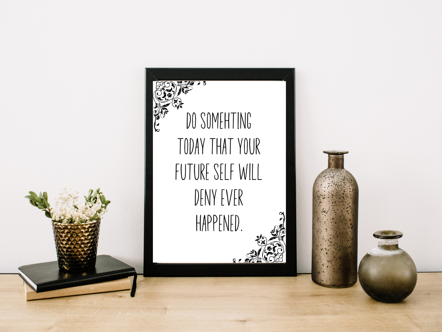 Funny sarcastic printable wall art that says “Do something today that your future self will deny ever happened”.