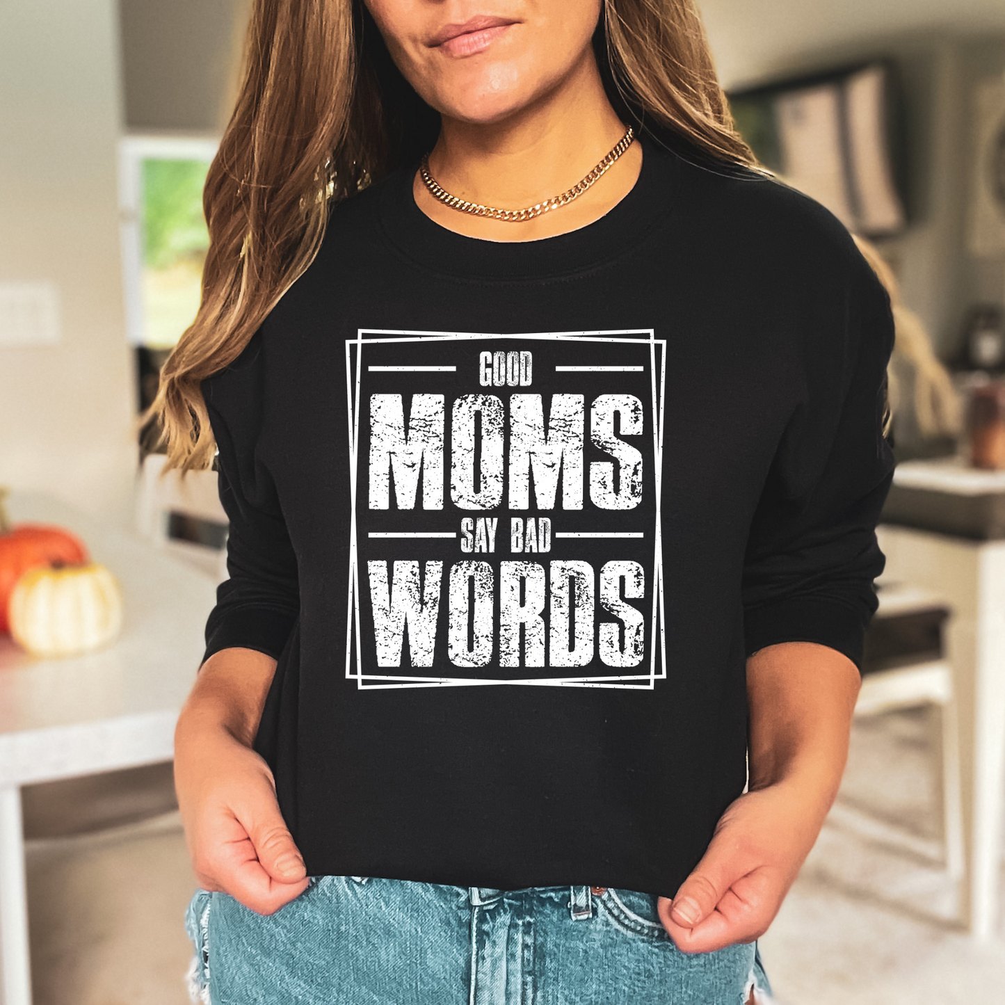 Good Moms Say Bad Words Pullover Crewneck Sweatshirt