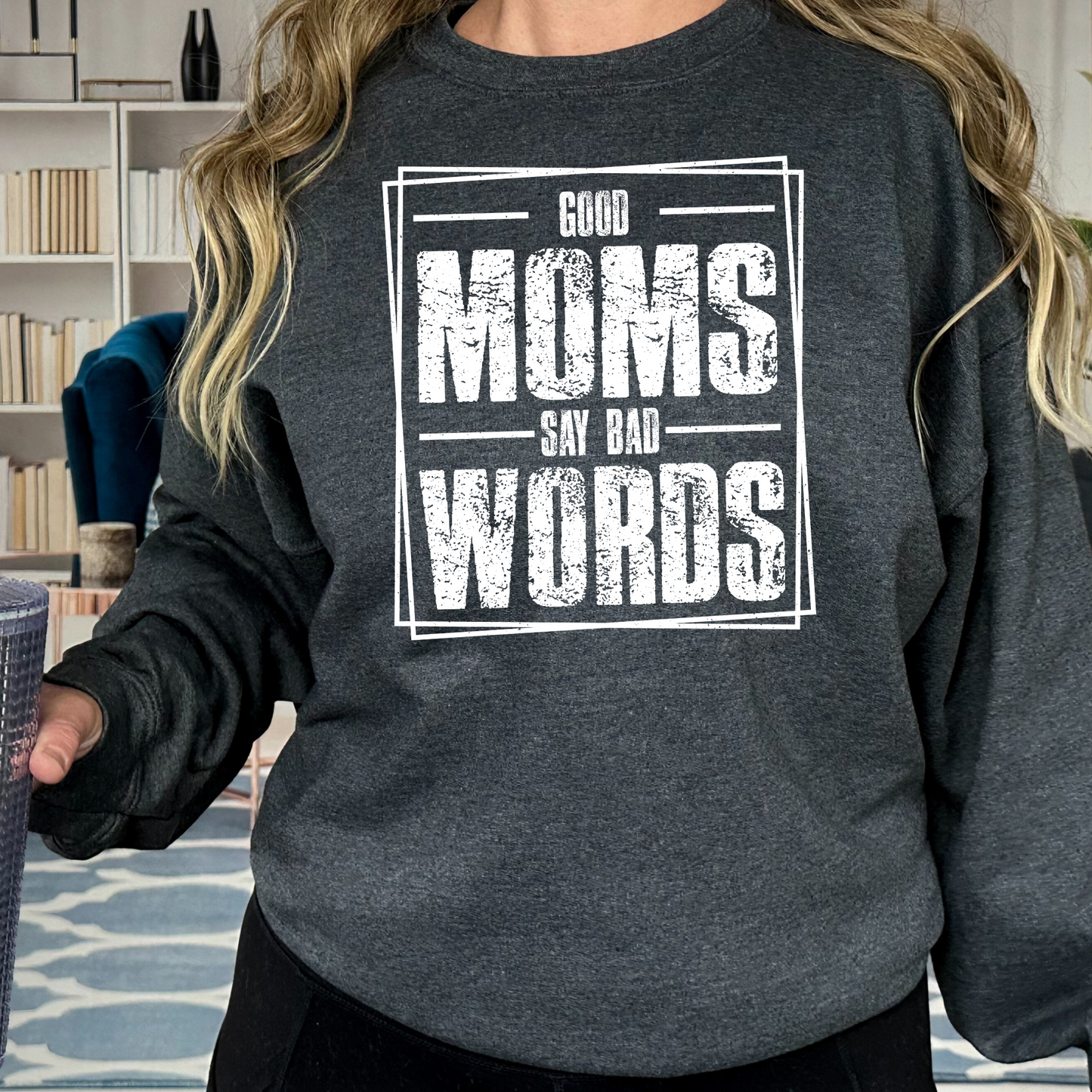 Good Moms Say Bad Words Pullover Crewneck Sweatshirt