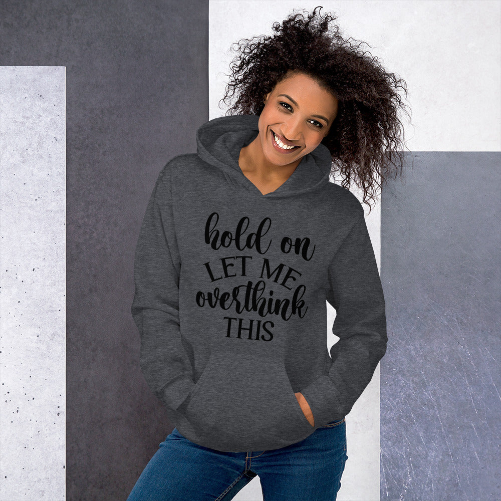 Hold on, Let me Overthink This Hooded Sweatshirt