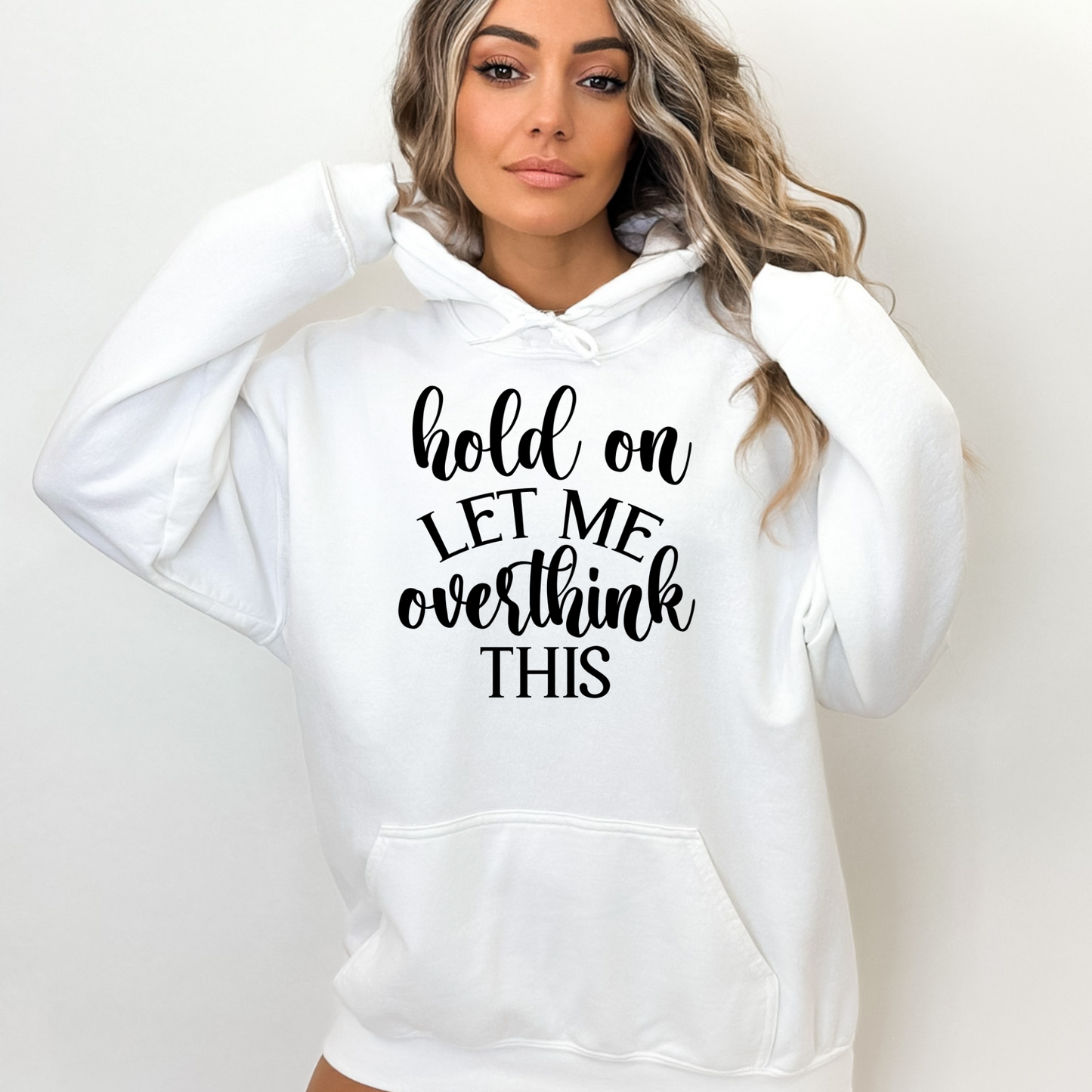 Hold on, Let me Overthink This Hooded Sweatshirt