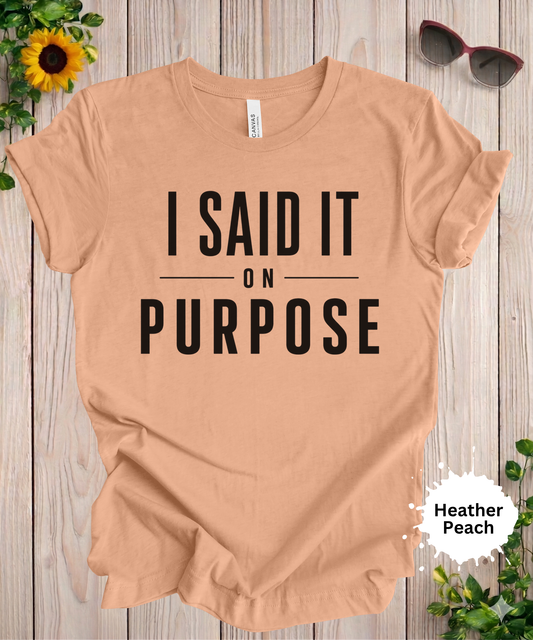 Heather Peach graphic T-shirt featuring the funny sarcastic quote "I Said It On Purpose" in bold black typography.