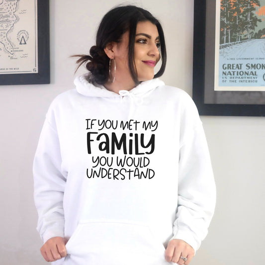 If You Met My Family You Would Understand Pullover Hoodie