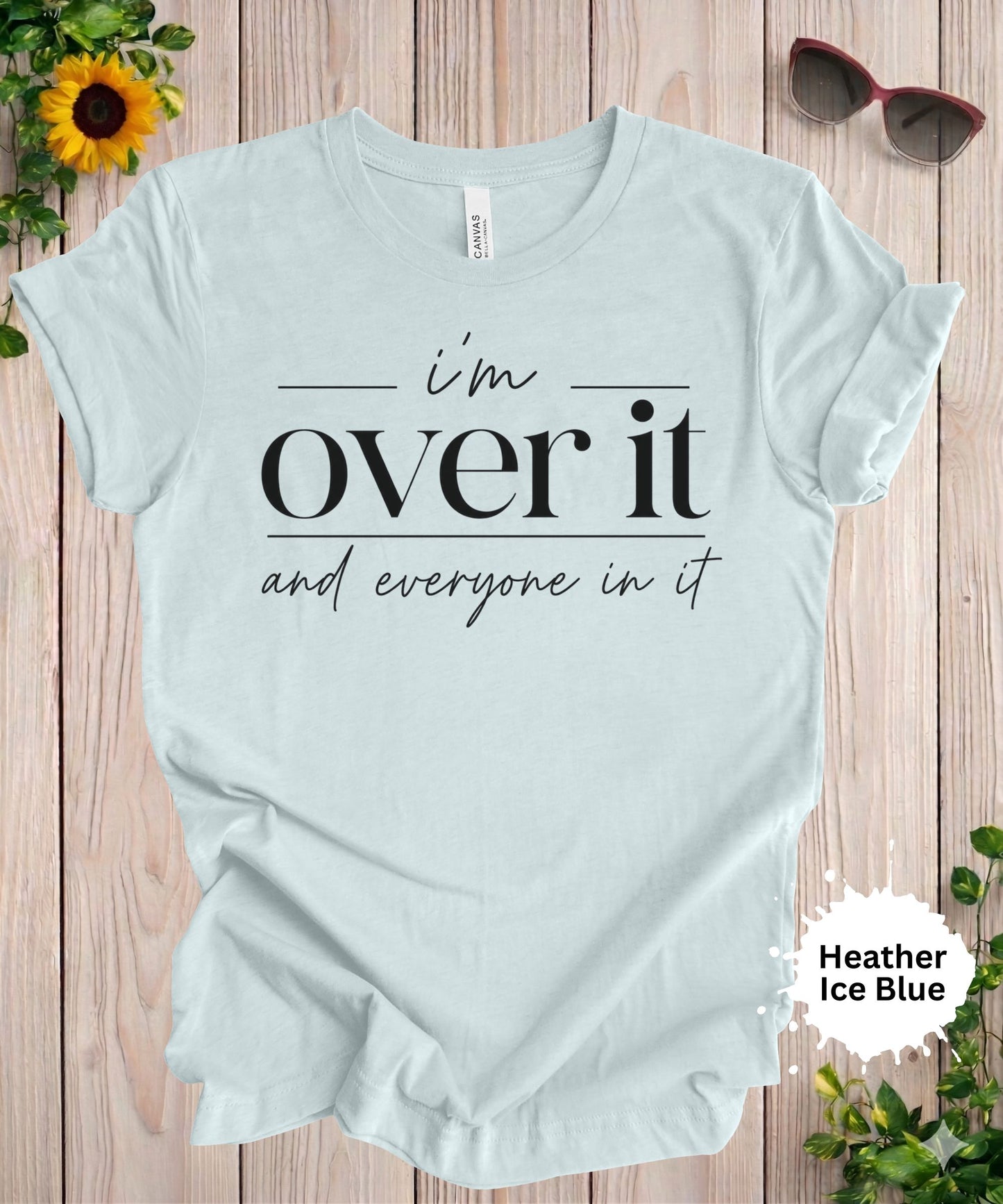 im over it and everyone in it sarcastic anti social graphic tee for women