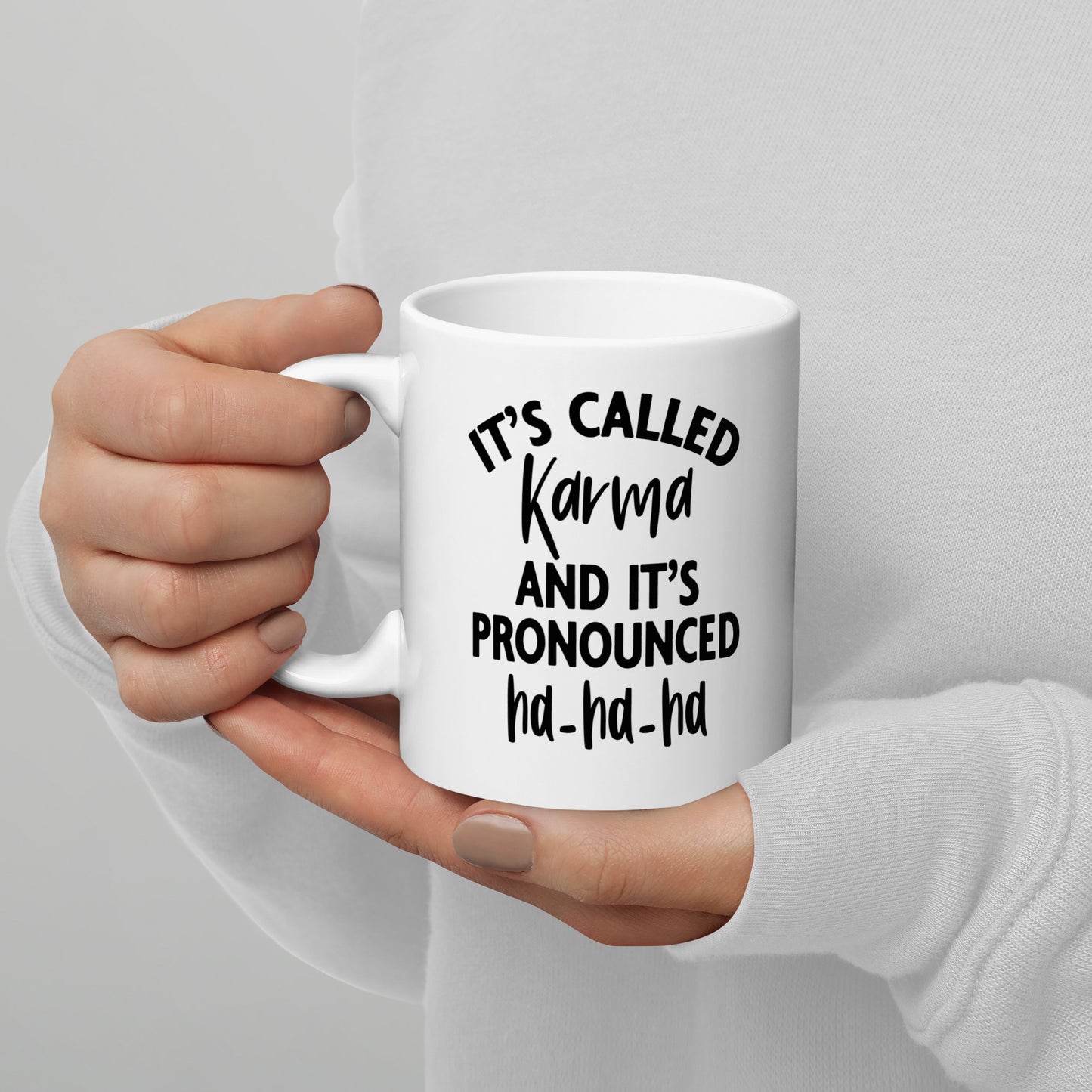 It's Called Karma and It's Pronounced Ha Ha Ha, White Ceramic Coffee Mug