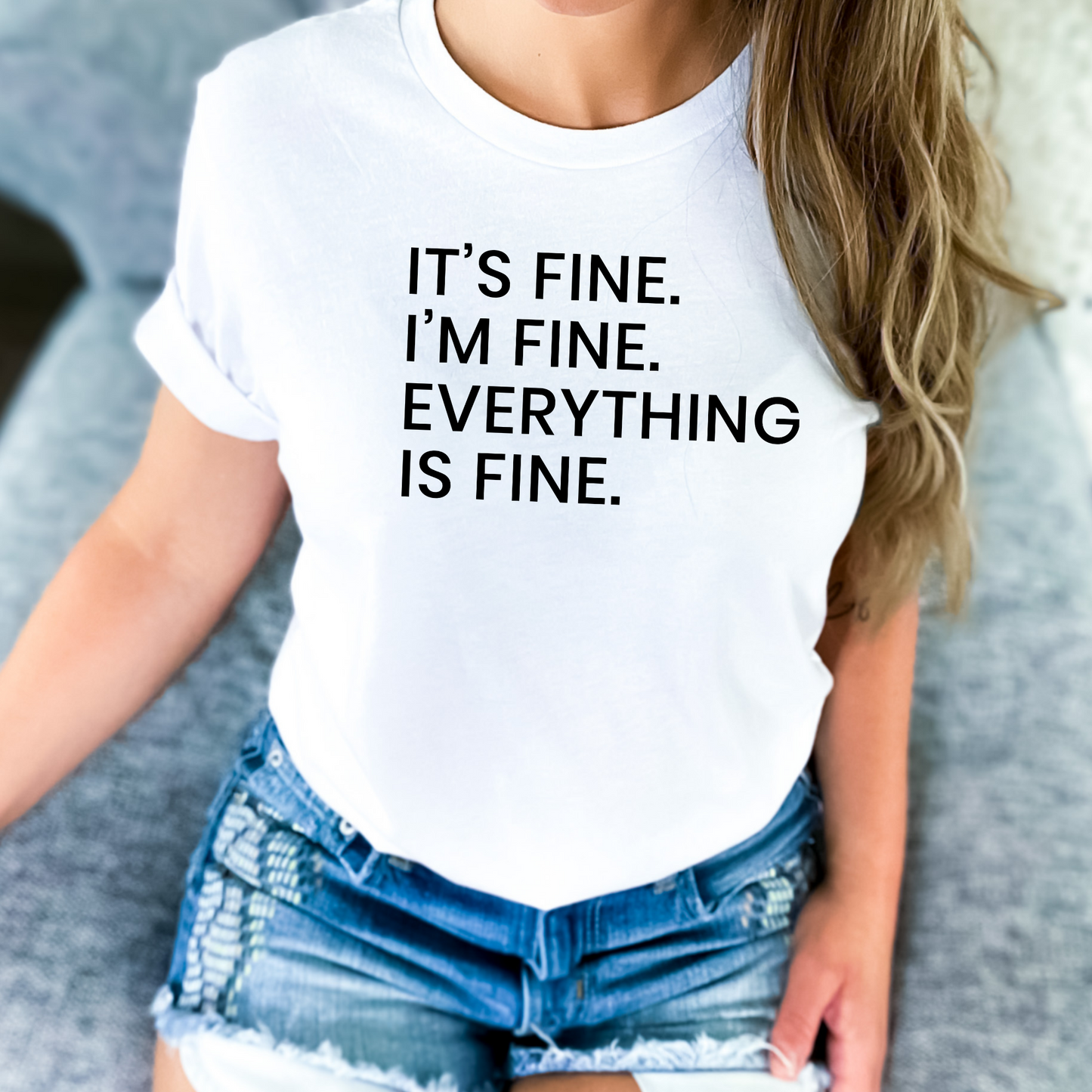 Its Fine Im Fine Everything is Fine Simply Stated TShirt