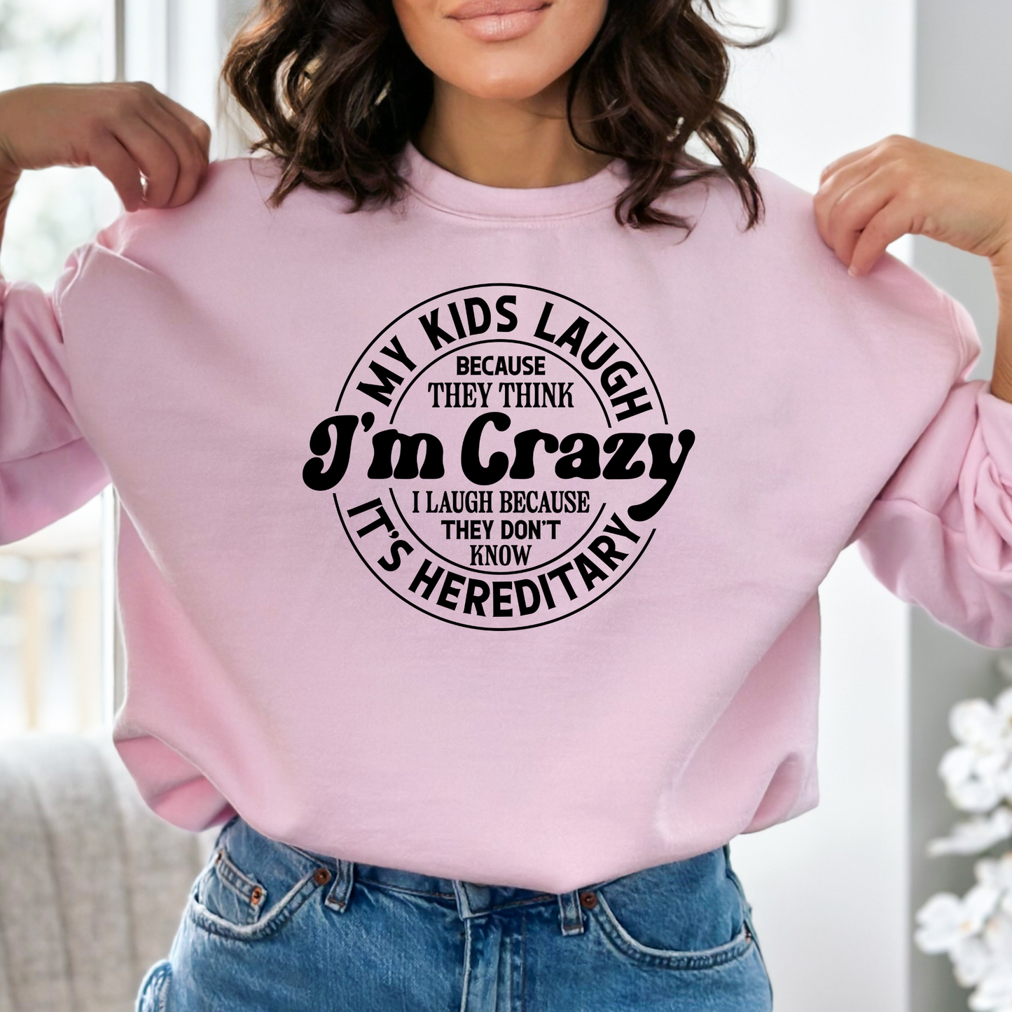 My Kids Laugh Because They Think I'm Crazy Pullover Crewneck Sweatshirt