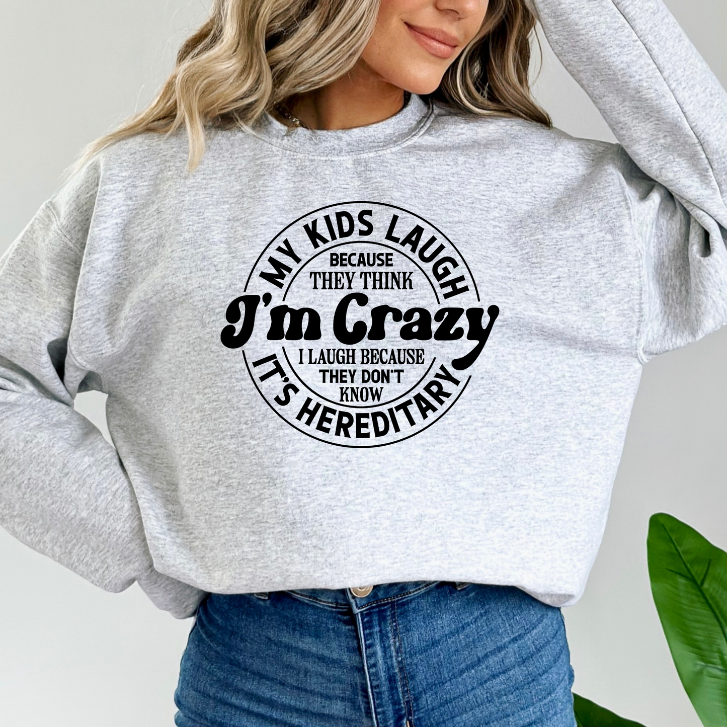 My Kids Laugh Because They Think I'm Crazy Pullover Crewneck Sweatshirt